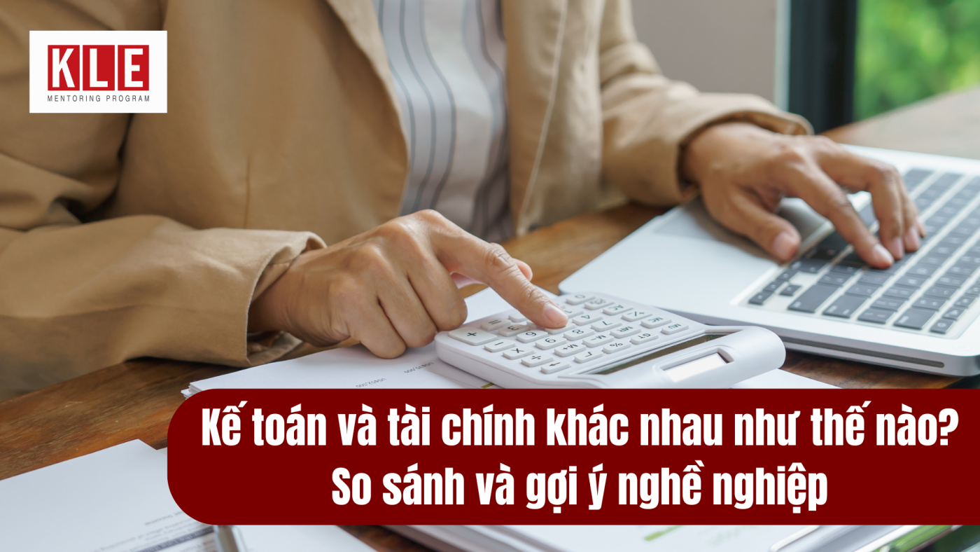 Kế toán và tài chính khác nhau như thế nào? So sánh và gợi ý nghề nghiệp