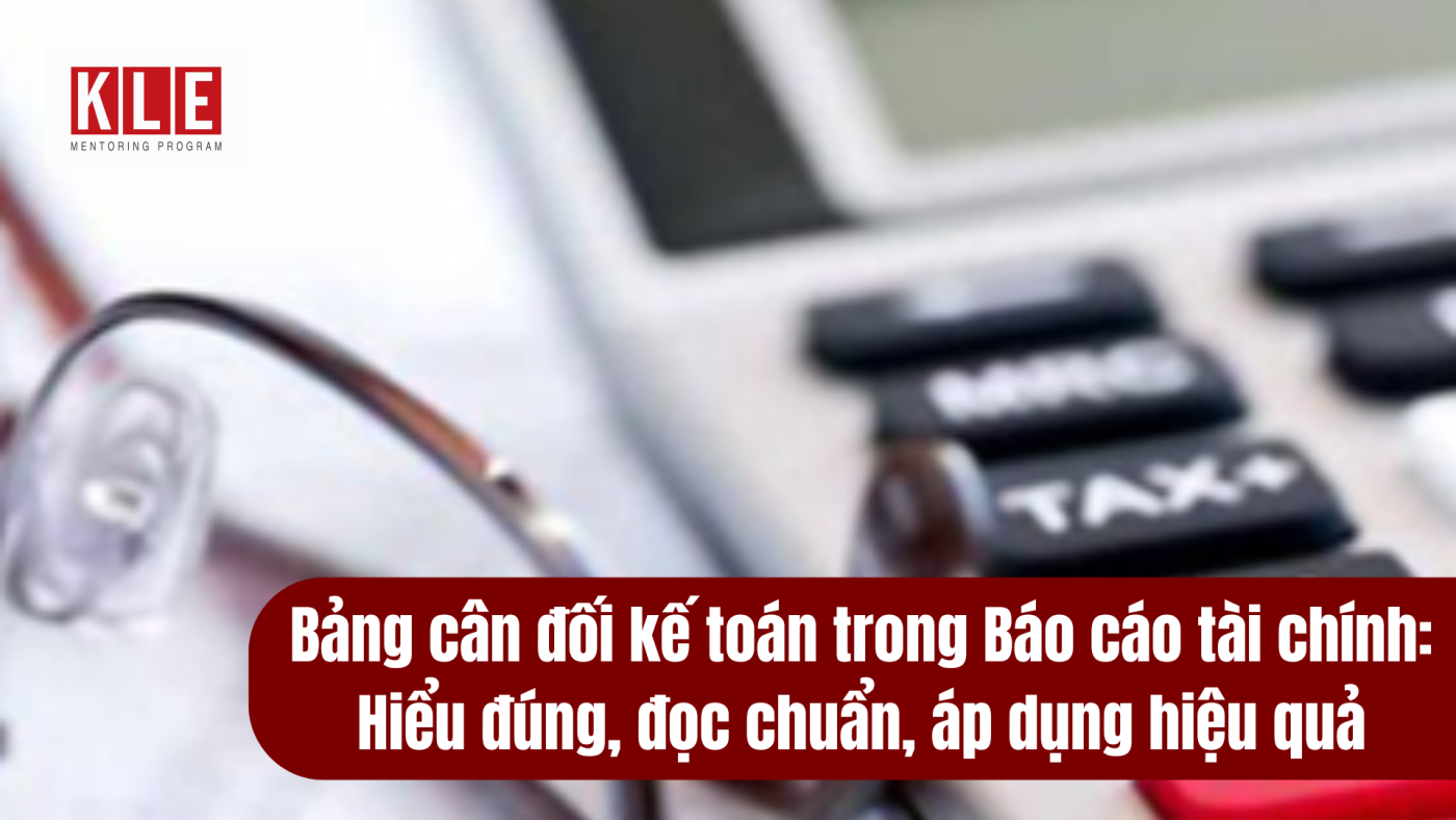 Bảng cân đối kế toán trong Báo cáo tài chính: Hiểu đúng, đọc chuẩn, áp dụng hiệu quả