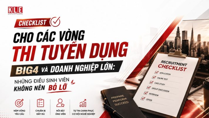 CHECKLIST CHO CÁC VÒNG THI TUYỂN DỤNG BIG4 VÀ DOANH NGHIỆP LỚN: NHỮNG ĐIỀU SINH VIÊN KHÔNG NÊN BỎ LỠ